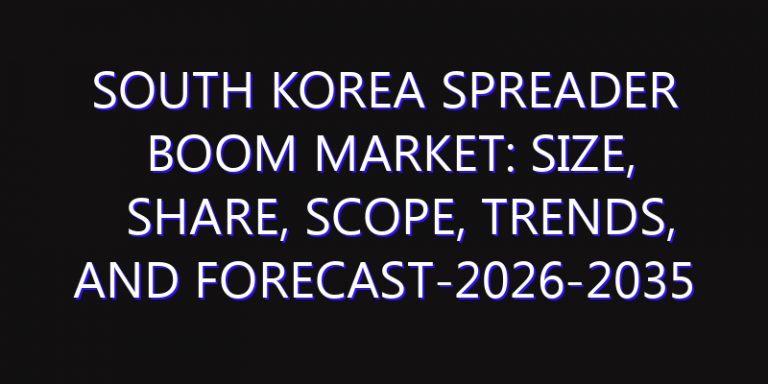 South Korea Spreader Boom Market: Size, Share, Scope, Trends, and Forecast-2026-2035