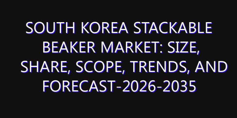 South Korea Stackable Beaker Market: Size, Share, Scope, Trends, and Forecast-2026-2035