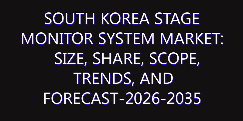 South Korea Stage Monitor System Market: Size, Share, Scope, Trends, and Forecast-2026-2035