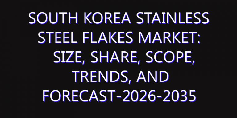South Korea Stainless Steel Flakes Market: Size, Share, Scope, Trends, and Forecast-2026-2035