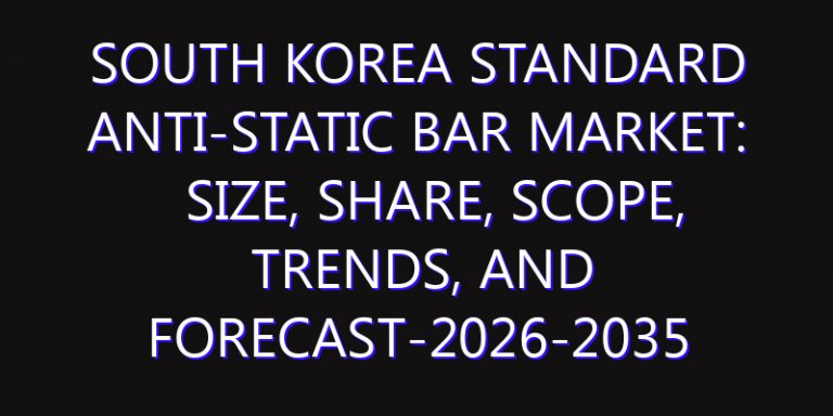 South Korea Standard Anti-Static Bar Market: Size, Share, Scope, Trends, and Forecast-2026-2035