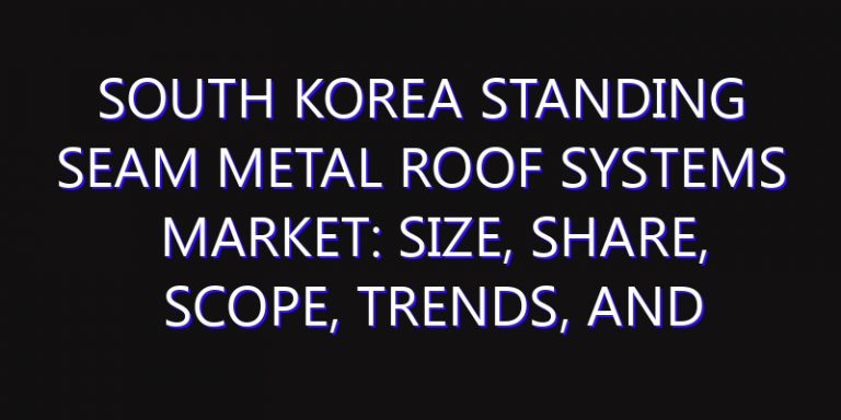 South Korea Standing Seam Metal Roof Systems Market: Size, Share, Scope, Trends, and Forecast-2026-2035