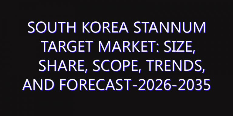 South Korea Stannum Target Market: Size, Share, Scope, Trends, and Forecast-2026-2035