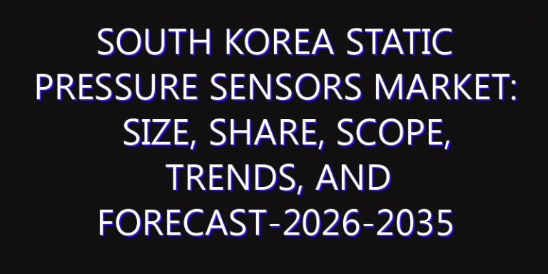 South Korea Static Pressure Sensors Market: Size, Share, Scope, Trends, and Forecast-2026-2035