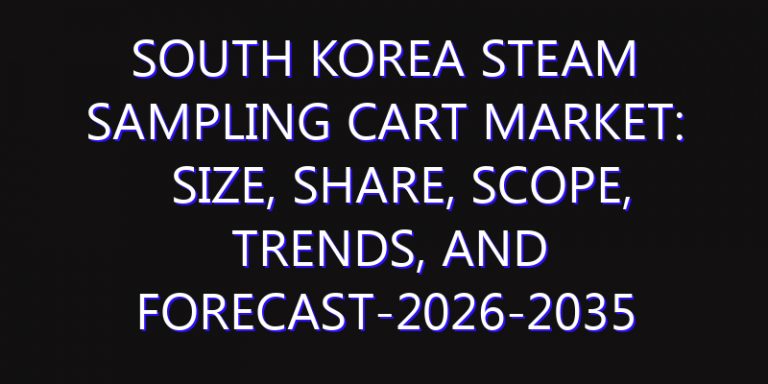 South Korea Steam Sampling Cart Market: Size, Share, Scope, Trends, and Forecast-2026-2035