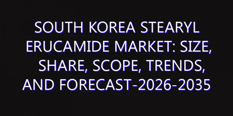 South Korea Stearyl Erucamide Market: Size, Share, Scope, Trends, and Forecast-2026-2035
