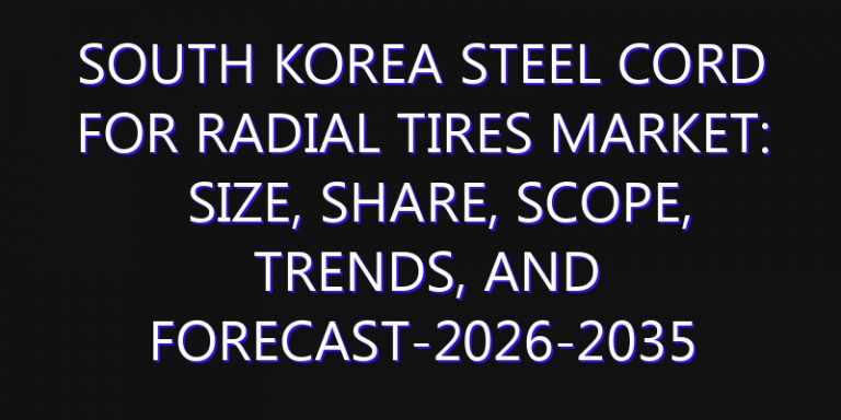 South Korea Steel Cord for Radial Tires Market: Size, Share, Scope, Trends, and Forecast-2026-2035