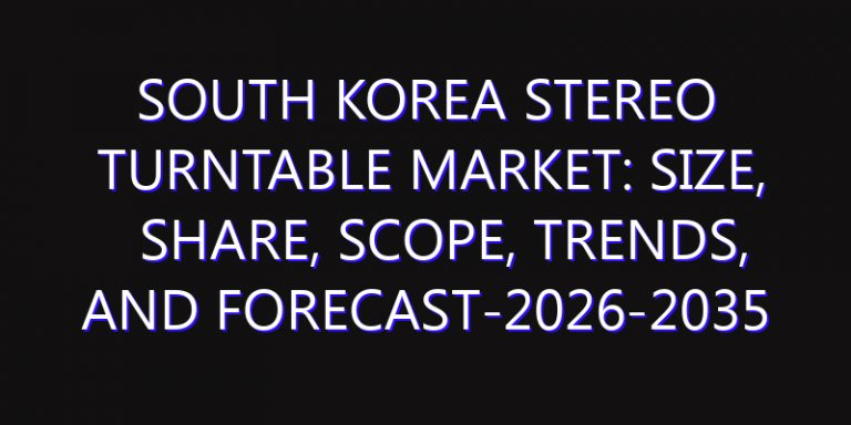 South Korea Stereo Turntable Market: Size, Share, Scope, Trends, and Forecast-2026-2035