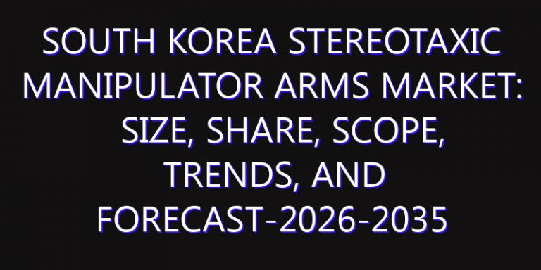 South Korea Stereotaxic Manipulator Arms Market: Size, Share, Scope, Trends, and Forecast-2026-2035