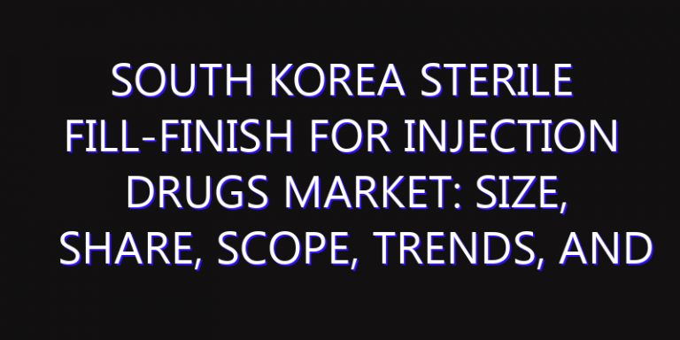 South Korea Sterile Fill-Finish For Injection Drugs Market: Size, Share, Scope, Trends, and Forecast-2026-2035