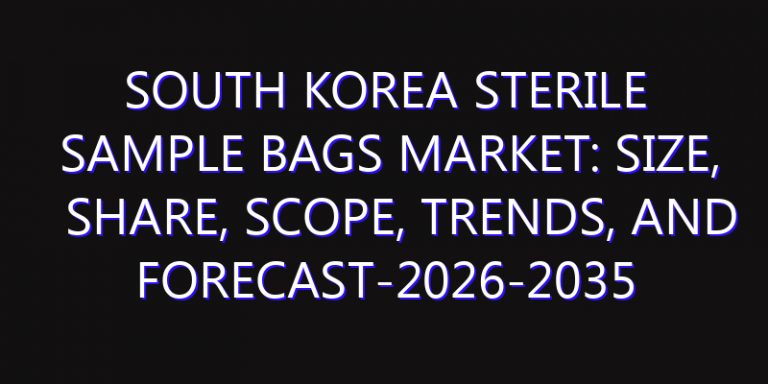 South Korea Sterile Sample Bags Market: Size, Share, Scope, Trends, and Forecast-2026-2035