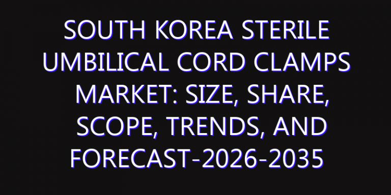 South Korea Sterile Umbilical Cord Clamps Market: Size, Share, Scope, Trends, and Forecast-2026-2035