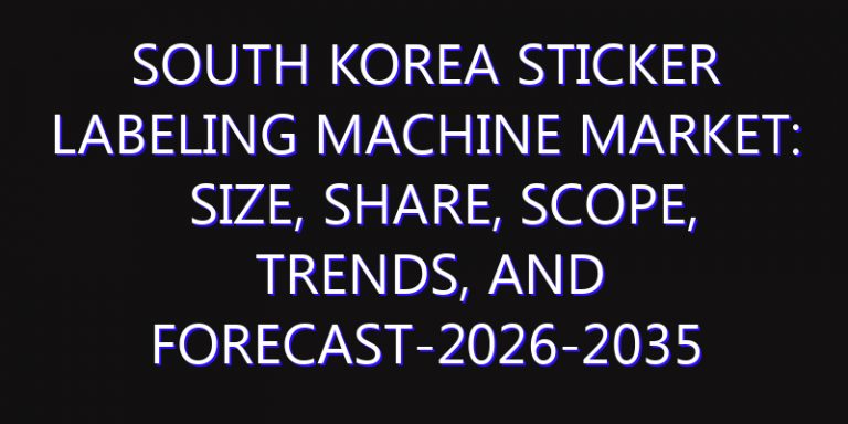 South Korea Sticker Labeling Machine Market: Size, Share, Scope, Trends, and Forecast-2026-2035