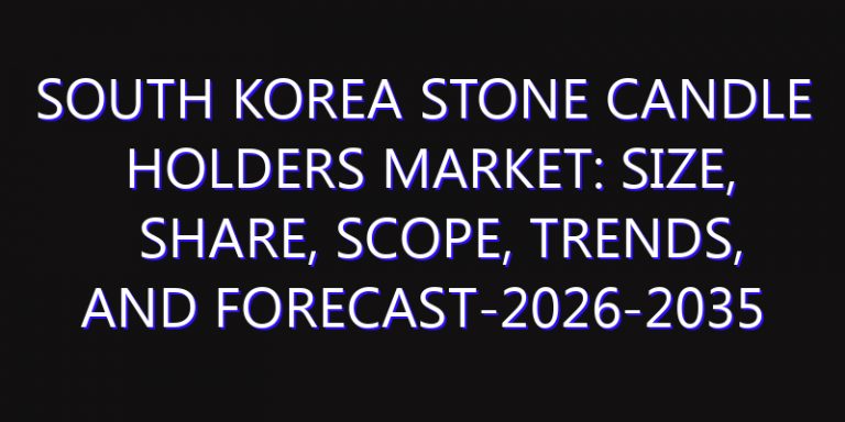 South Korea Stone Candle Holders Market: Size, Share, Scope, Trends, and Forecast-2026-2035