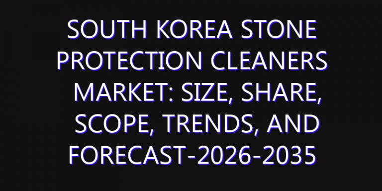South Korea Stone Protection Cleaners Market: Size, Share, Scope, Trends, and Forecast-2026-2035