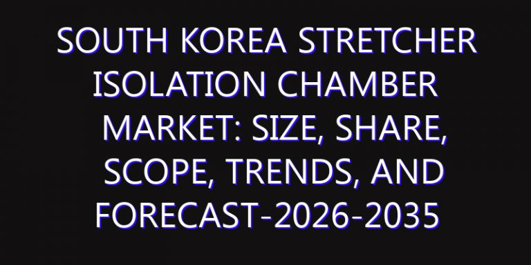 South Korea Stretcher Isolation Chamber Market: Size, Share, Scope, Trends, and Forecast-2026-2035