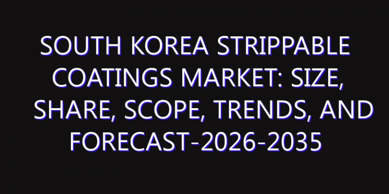 South Korea Strippable Coatings Market: Size, Share, Scope, Trends, and Forecast-2026-2035