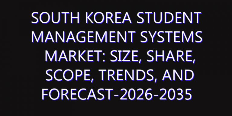 South Korea Student Management Systems Market: Size, Share, Scope, Trends, and Forecast-2026-2035