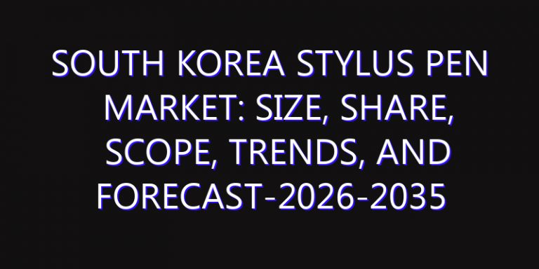 South Korea Stylus Pen Market: Size, Share, Scope, Trends, and Forecast-2026-2035