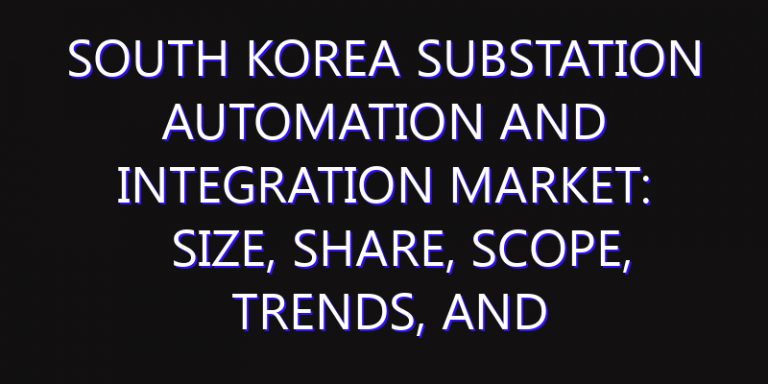 South Korea Substation Automation and Integration Market: Size, Share, Scope, Trends, and Forecast-2026-2035