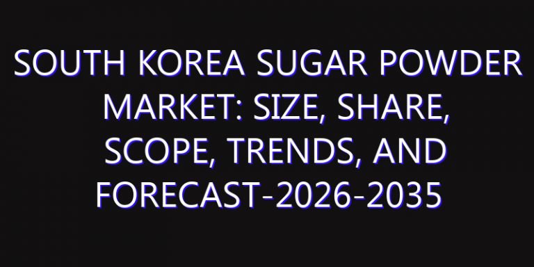 South Korea Sugar Powder Market: Size, Share, Scope, Trends, and Forecast-2026-2035