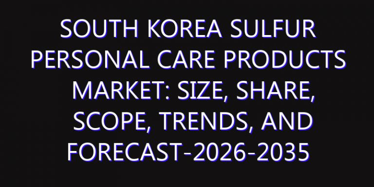 South Korea Sulfur Personal Care Products Market: Size, Share, Scope, Trends, and Forecast-2026-2035