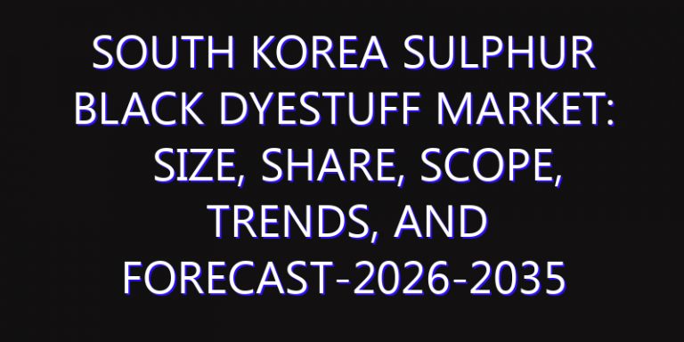 South Korea Sulphur Black Dyestuff Market: Size, Share, Scope, Trends, and Forecast-2026-2035