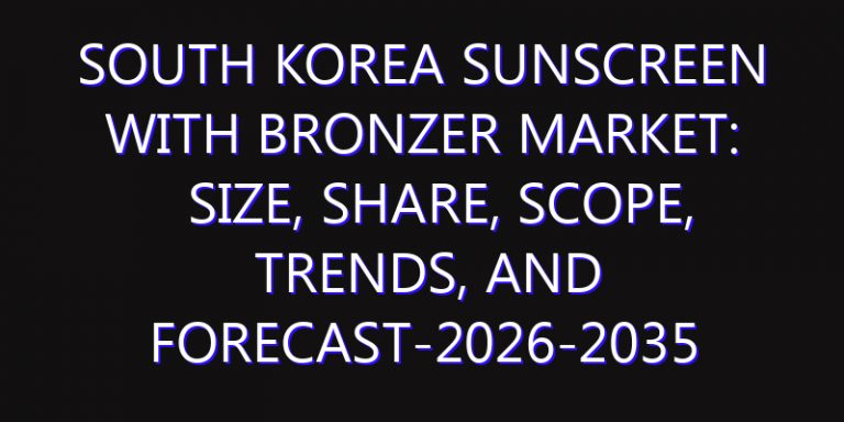 South Korea Sunscreen with Bronzer Market: Size, Share, Scope, Trends, and Forecast-2026-2035