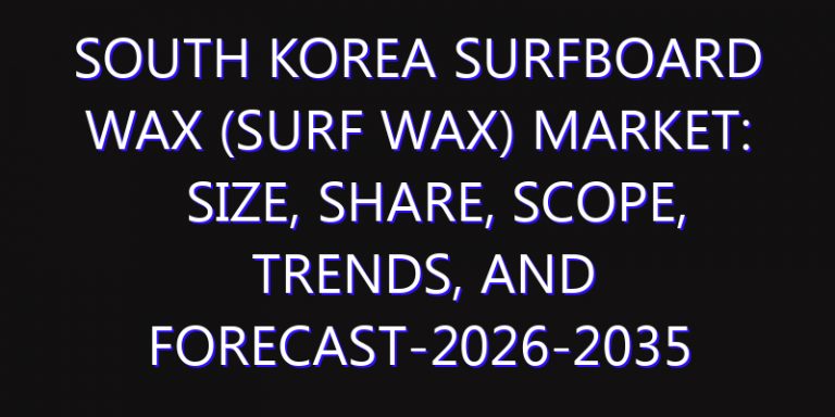 South Korea Surfboard Wax (Surf Wax) Market: Size, Share, Scope, Trends, and Forecast-2026-2035