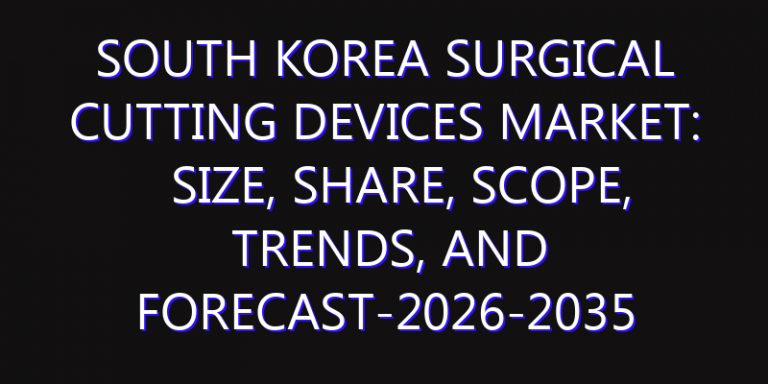 South Korea Surgical Cutting Devices Market: Size, Share, Scope, Trends, and Forecast-2026-2035