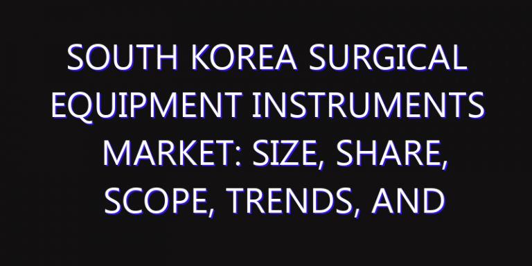 South Korea Surgical Equipment Instruments Market: Size, Share, Scope, Trends, and Forecast-2026-2035