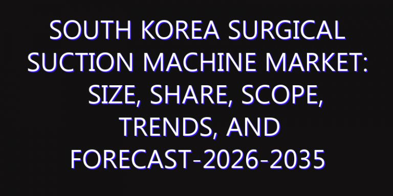 South Korea Surgical Suction Machine Market: Size, Share, Scope, Trends, and Forecast-2026-2035