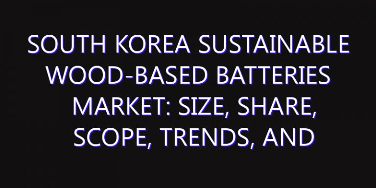 South Korea Sustainable Wood-based Batteries Market: Size, Share, Scope, Trends, and Forecast-2026-2035