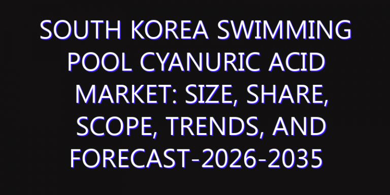 South Korea Swimming Pool Cyanuric Acid Market: Size, Share, Scope, Trends, and Forecast-2026-2035