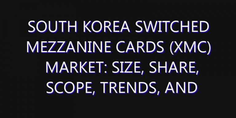 South Korea Switched Mezzanine Cards (XMC) Market: Size, Share, Scope, Trends, and Forecast-2026-2035