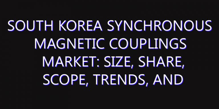 South Korea Synchronous Magnetic Couplings Market: Size, Share, Scope, Trends, and Forecast-2026-2035