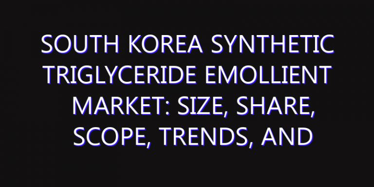 South Korea Synthetic Triglyceride Emollient Market: Size, Share, Scope, Trends, and Forecast-2026-2035