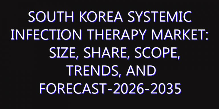 South Korea Systemic Infection Therapy Market: Size, Share, Scope, Trends, and Forecast-2026-2035