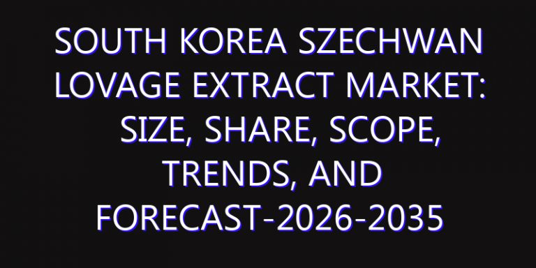 South Korea Szechwan Lovage Extract Market: Size, Share, Scope, Trends, and Forecast-2026-2035