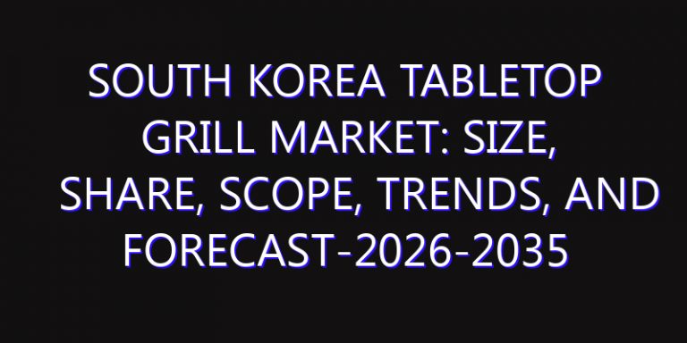 South Korea Tabletop Grill Market: Size, Share, Scope, Trends, and Forecast-2026-2035
