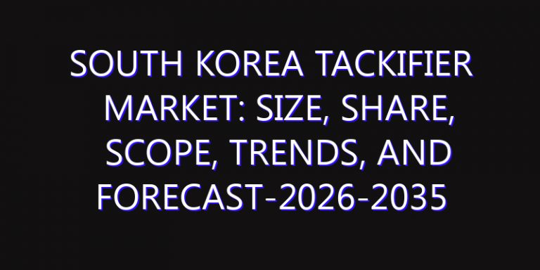 South Korea Tackifier Market: Size, Share, Scope, Trends, and Forecast-2026-2035