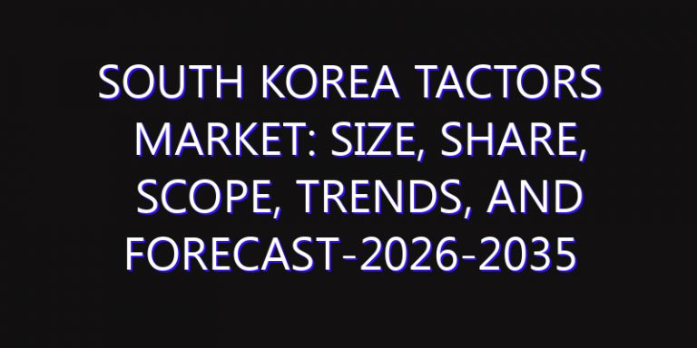 South Korea Tactors Market: Size, Share, Scope, Trends, and Forecast-2026-2035
