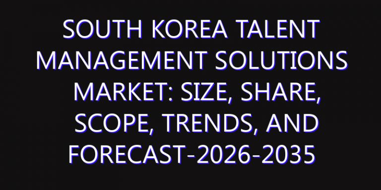 South Korea Talent Management Solutions Market: Size, Share, Scope, Trends, and Forecast-2026-2035