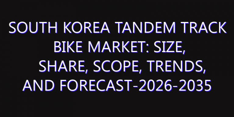 South Korea Tandem Track Bike Market: Size, Share, Scope, Trends, and Forecast-2026-2035