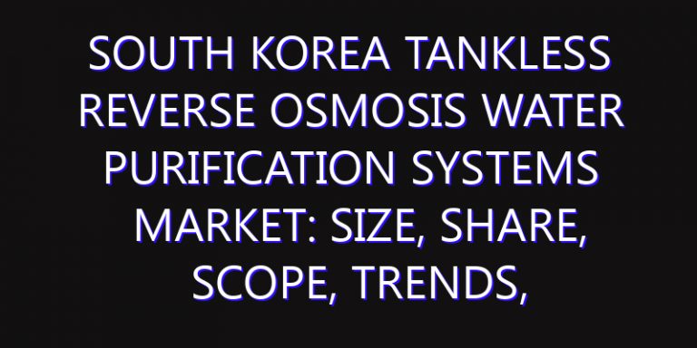 South Korea Tankless Reverse Osmosis Water Purification Systems Market: Size, Share, Scope, Trends, and Forecast-2026-2035