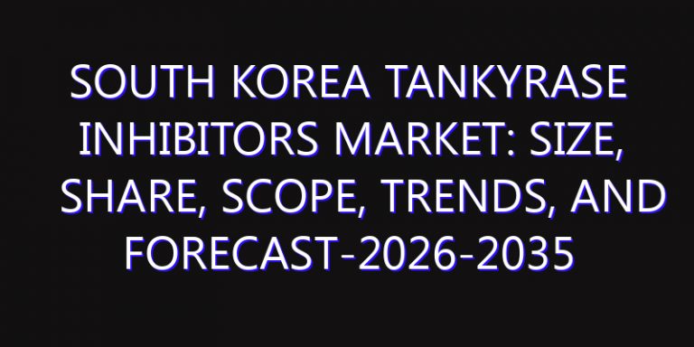 South Korea Tankyrase Inhibitors Market: Size, Share, Scope, Trends, and Forecast-2026-2035