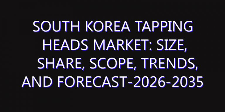 South Korea Tapping Heads Market: Size, Share, Scope, Trends, and Forecast-2026-2035