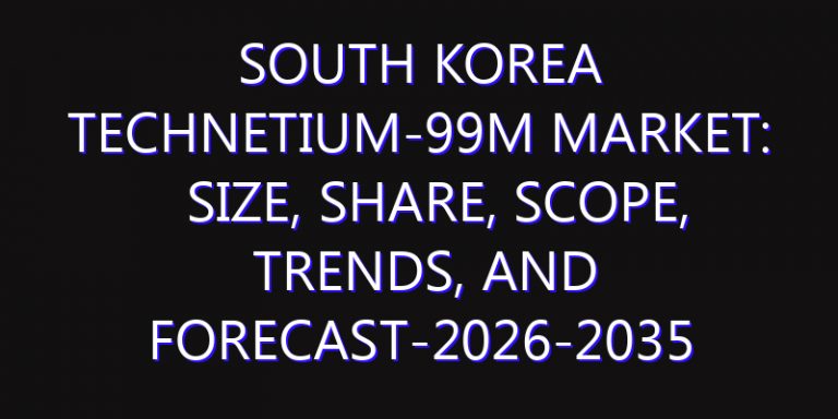 South Korea Technetium-99m Market: Size, Share, Scope, Trends, and Forecast-2026-2035