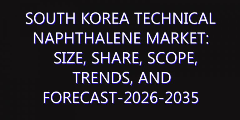 South Korea Technical Naphthalene Market: Size, Share, Scope, Trends, and Forecast-2026-2035
