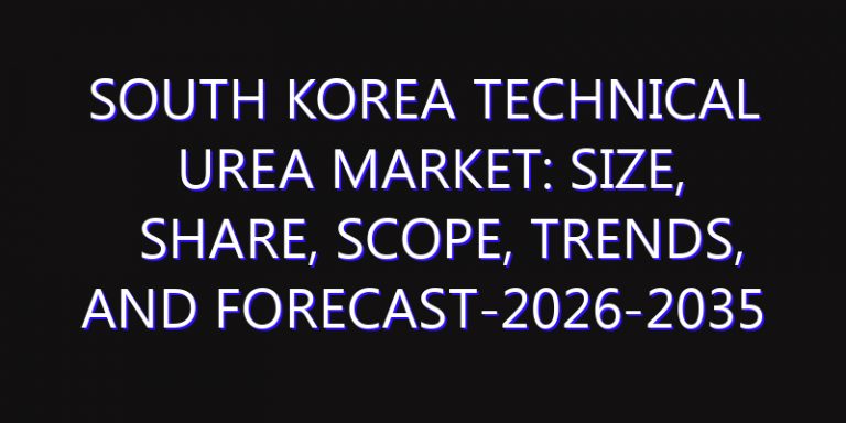 South Korea Technical Urea Market: Size, Share, Scope, Trends, and Forecast-2026-2035